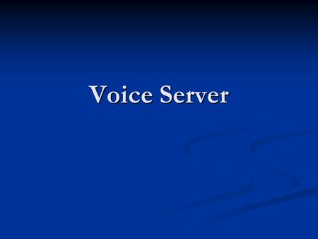 Voice Server. Aspiration Provide a unique service to the members of CCSU. Provide a unique service to the members of CCSU. Provide a Streaming Voice Server.
