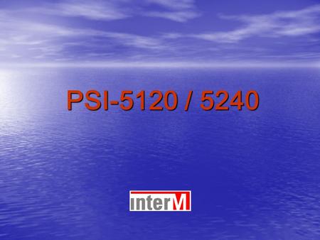 PSI-5120 / 5240. New Products for 2007… PSI-5120/5240 Digital PA Combination System.