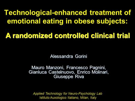 Technological-enhanced treatment of emotional eating in obese subjects: A randomized controlled clinical trial Alessandra Gorini Mauro Manzoni, Francesco.