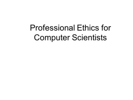 Professional Ethics for Computer Scientists. Who are these guys and what are their purported ethical lapses? 2.