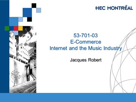 53-701-03 E-Commerce Internet and the Music Industry Jacques Robert.