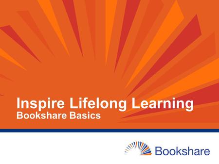 Inspire Lifelong Learning Bookshare Basics. Presenter Kristina King Cohen Sr. Education Program Manager Bookshare – A Benetech Initiative