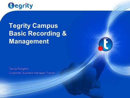 Tegrity Campus Basic Recording & Management. Agenda Tegrity Overview User Interface Review How to Access Tegrity View Recording Basic Recording Basic.