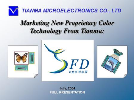 July, 2004 FULL PRESENTATION Marketing New Proprietary Color Technology From Tianma: TIANMA MICROELECTRONICS CO., LTD.