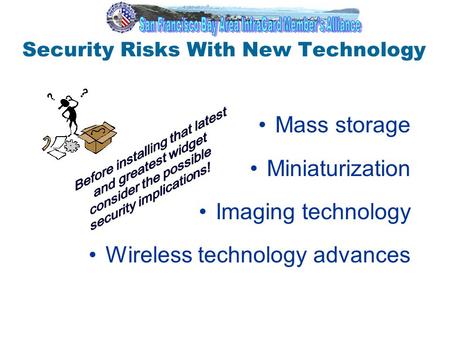 1 Security Risks With New Technology Mass storage Miniaturization Imaging technology Wireless technology advances.