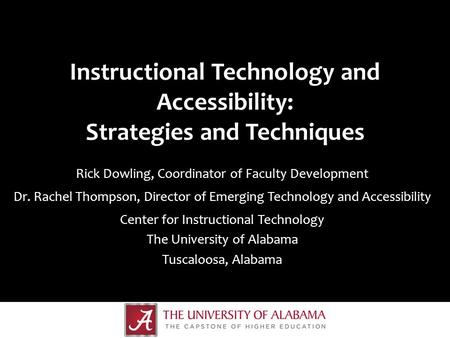 Instructional Technology and Accessibility: Strategies and Techniques Rick Dowling, Coordinator of Faculty Development Dr. Rachel Thompson, Director of.