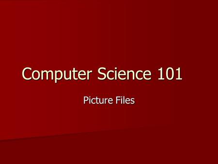 Computer Science 101 Picture Files. Computer Representation of Pictures Common representation is as a bitmap. Common representation is as a bitmap. Two.