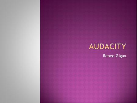 Renee Gigax  Audacity is a free tool that records and edits sounds  If you need to download Audacity, go to  and select.