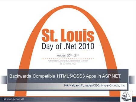 Backwards Compatible HTML5/CSS3 Apps in ASP.NET Nik Kalyani, Founder/CEO, HyperCrunch, Inc.