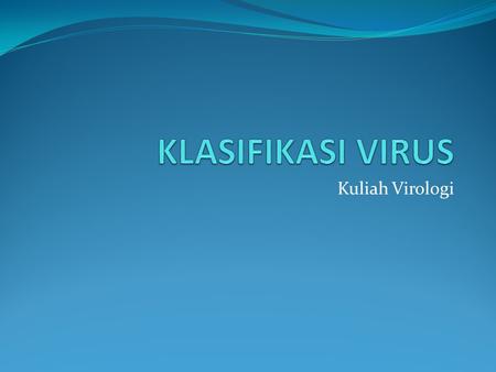 KLASIFIKASI VIRUS Kuliah Virologi.
