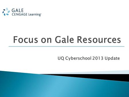 UQ Cyberschool 2013 Update.  Fully searchable non-fiction eBook titles from Gale and other eminent publishing partners-available through the Gale Virtual.