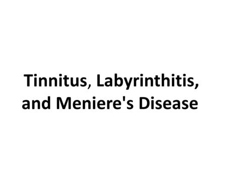 Tinnitus, Labyrinthitis, and Meniere's Disease