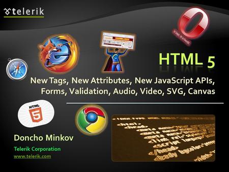 New Tags, New Attributes, New JavaScript APIs, Forms, Validation, Audio, Video, SVG, Canvas Doncho Minkov Telerik Corporation www.telerik.com.