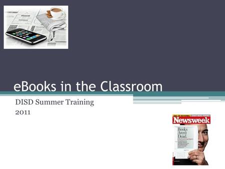 EBooks in the Classroom DISD Summer Training 2011.