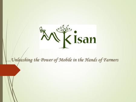 …Unleashing the Power of Mobile in the Hands of Farmers.