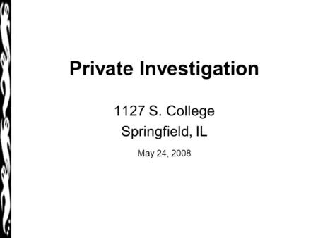 Private Investigation 1127 S. College Springfield, IL May 24, 2008.