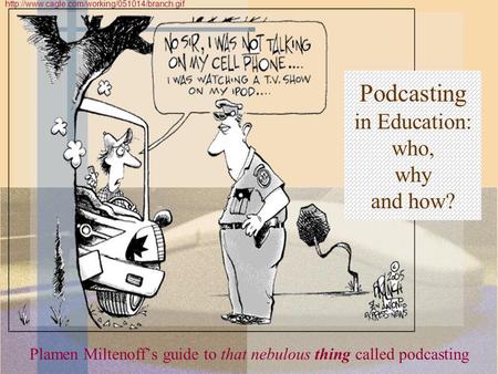 Plamen Miltenoff’s guide to that nebulous thing called podcasting  Podcasting in Education: who, why and.