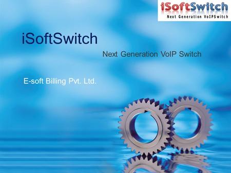 E-soft Billing Pvt. Ltd. iSoftSwitch Next Generation VoIP Switch.