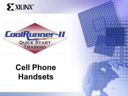 Cell Phone Handsets. Quick Start Training Agenda Quick look at cell phone handsets – Markets, applications, handset structure Look at high end “smart.