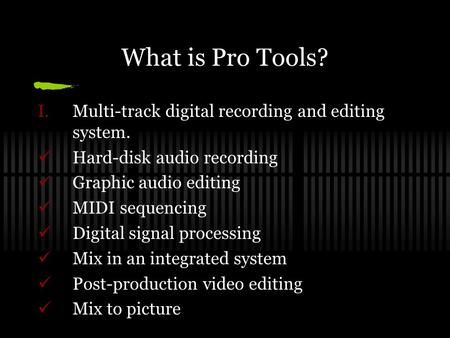 What is Pro Tools? I.Multi-track digital recording and editing system. Hard-disk audio recording Graphic audio editing MIDI sequencing Digital signal processing.