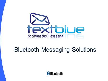 Bluetooth Messaging Solutions. Overview About TextBlue Bluetooth Market Size What Bluetooth Messaging is and examples. Creating Media Benefits for Librarians.