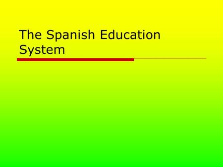 The Spanish Education System. Pre-Primary  Children aged from 3 to 6  Free and offered to all children  Not compulsory for families  Mostly in primary.