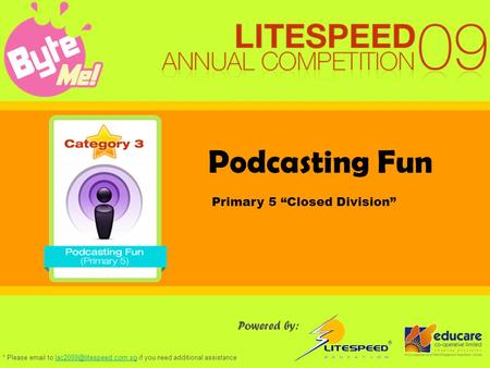 Podcasting Fun Powered by: Primary 5 “Closed Division” * Please  to if you need additional