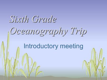 Sixth Grade Oceanography Trip Introductory meeting.