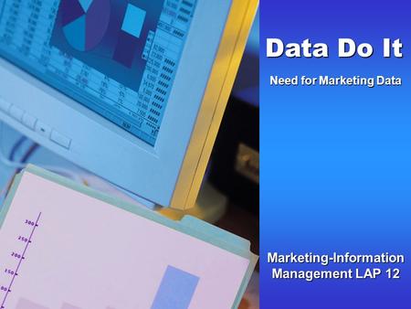 Marketing-Information Management LAP 12 Data Do It Need for Marketing Data.