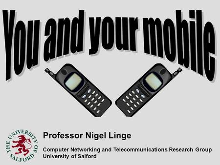 Professor Nigel Linge Computer Networking and Telecommunications Research Group University of Salford.