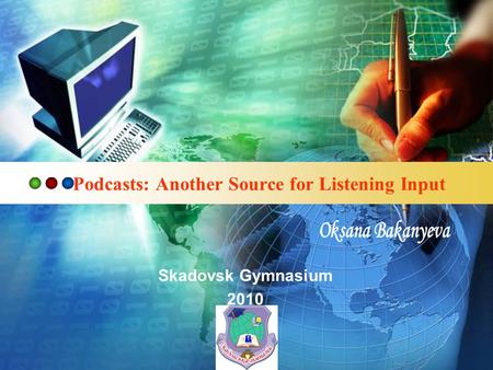 LOGO Podcasts: Another Source for Listening Input Skadovsk Gymnasium 2010.
