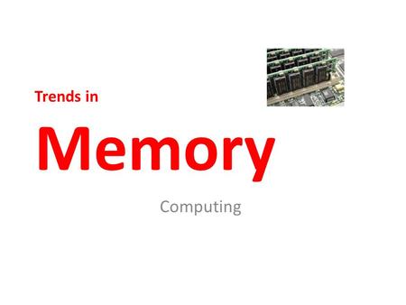 Trends in Memory Computing. Changes in memory technology Once upon a time, computers could not store very much data. The first electronic memory storage.