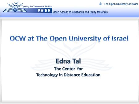 The Open University of Israel (OUI) Established 1974, based on the OU-UK model Open admission, Distance learning (ODL) 45,000 Registered students in Israel.