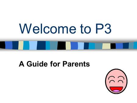 Welcome to P3 A Guide for Parents. General Routines Pupils are now expected to enter and leave school unaccompanied. Pupils only bring “zippys/book bags”