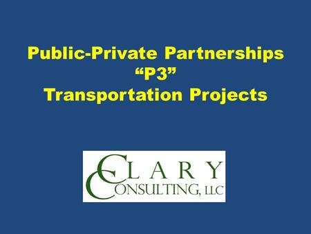 Public-Private Partnerships “P3” Transportation Projects.