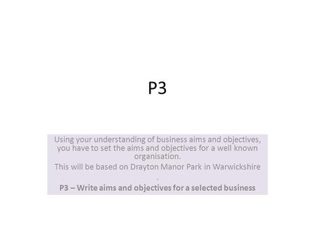 P3 – Write aims and objectives for a selected business