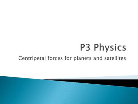 Centripetal forces for planets and satellites