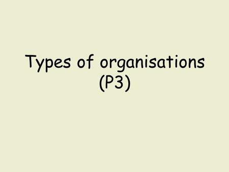 Types of organisations (P3)