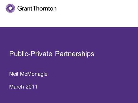 Public-Private Partnerships Neil McMonagle March 2011.