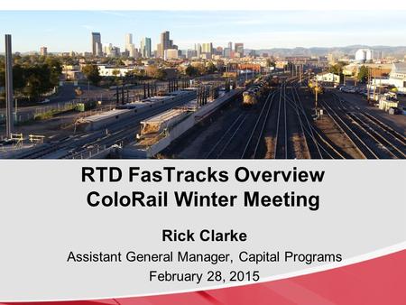 RTD FasTracks Overview ColoRail Winter Meeting