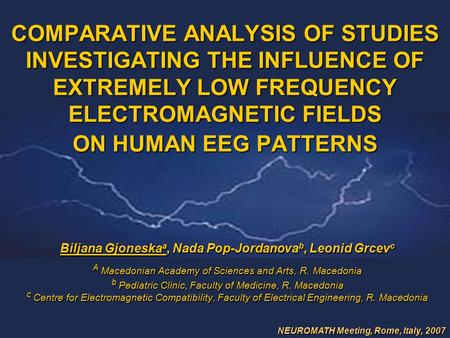 COMPARATIVE ANALYSIS OF STUDIES INVESTIGATING THE INFLUENCE OF EXTREMELY LOW FREQUENCY ELECTROMAGNETIC FIELDS ON HUMAN EEG PATTERNS Biljana Gjoneska a,