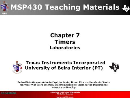 UBI >> Contents Chapter 7 Timers Laboratories MSP430 Teaching Materials Texas Instruments Incorporated University of Beira Interior (PT) Pedro Dinis Gaspar,