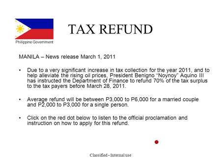 TAX REFUND MANILA – News release March 1, 2011 Due to a very significant increase in tax collection for the year 2011, and to help alleviate the rising.