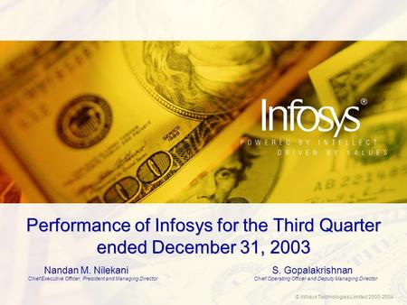 © Infosys Technologies Limited 2003-2004 Performance of Infosys for the Third Quarter ended December 31, 2003 Nandan M. NilekaniS. Gopalakrishnan Chief.