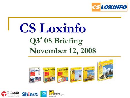 CS Loxinfo Q3 ’ 08 Briefing November 12, 2008. 2 Agenda Highlights Internet Business YellowPages Business Mobile Content & Classified Business Q & A.
