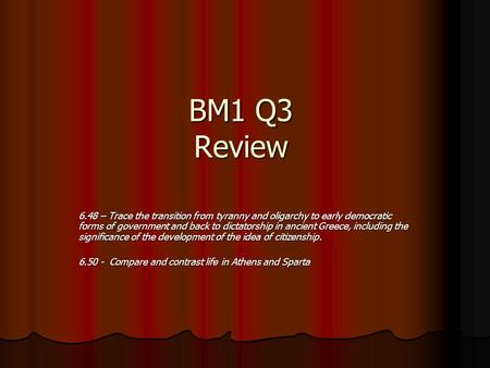 BM1 Q3 Review 6.48 – Trace the transition from tyranny and oligarchy to early democratic forms of government and back to dictatorship in ancient Greece,