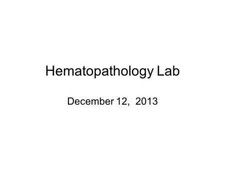 Hematopathology Lab December 12, 2013. Case 1 . Normal Peripheral Blood Smear.