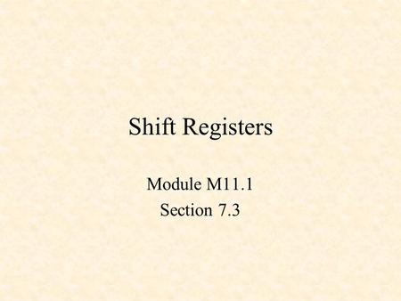 Shift Registers Module M11.1 Section 7.3.