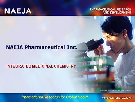 International Research for Global Health NAEJA Pharmaceutical Inc. INTEGRATED MEDICINAL CHEMISTRY.