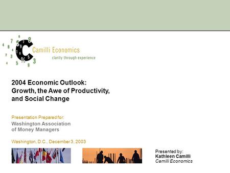 Presentation Prepared for: Washington Association of Money Managers Washington, D.C., December 3, 2003 2004 Economic Outlook: Growth, the Awe of Productivity,